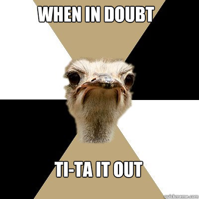 When in doubt Ti-ta it out - When in doubt Ti-ta it out  Music Major Ostrich
