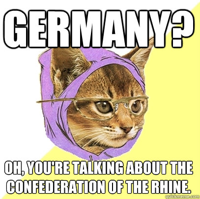 Germany? Oh, you're talking about the Confederation of the Rhine.  Hipster Kitty