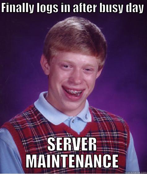Every Mmorpg - FINALLY LOGS IN AFTER BUSY DAY  SERVER MAINTENANCE Bad Luck Brian
