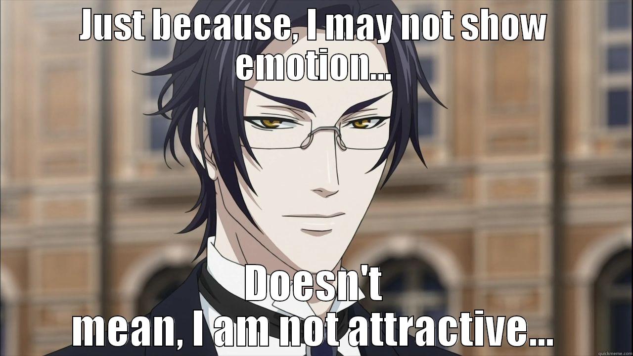 Claude Faustus meme - JUST BECAUSE, I MAY NOT SHOW EMOTION... DOESN'T MEAN, I AM NOT ATTRACTIVE... Misc