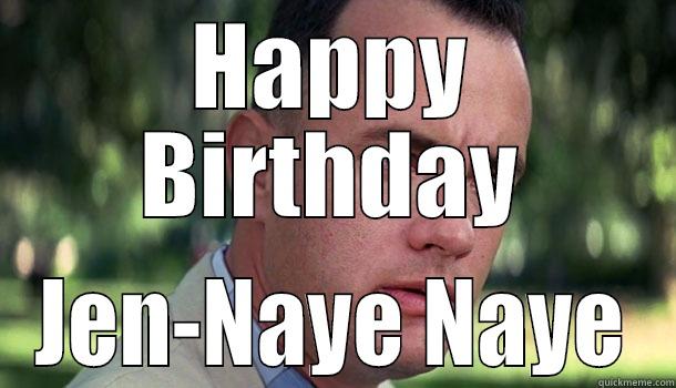 HAPPY BIRTHDAY JEN-NAYE NAYE Offensive Forrest Gump