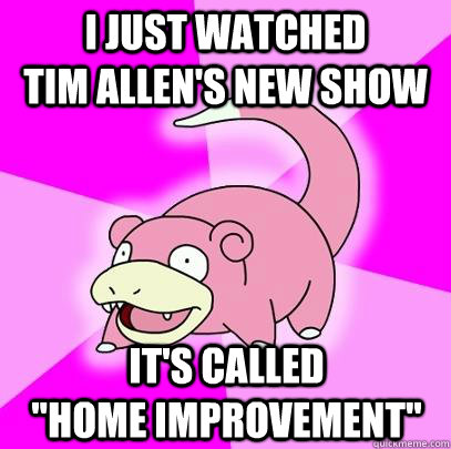i just watched           tim allen's new show it's called                