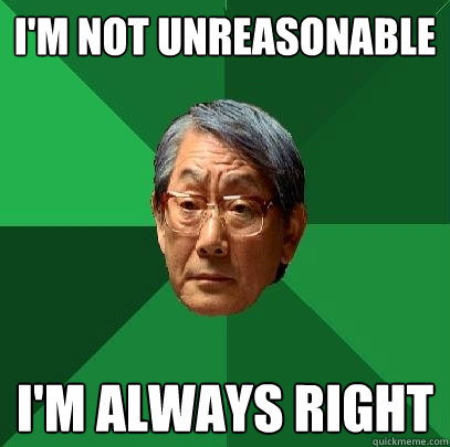 i'm not unreasonable i'm always right  High Expectations Asian Father