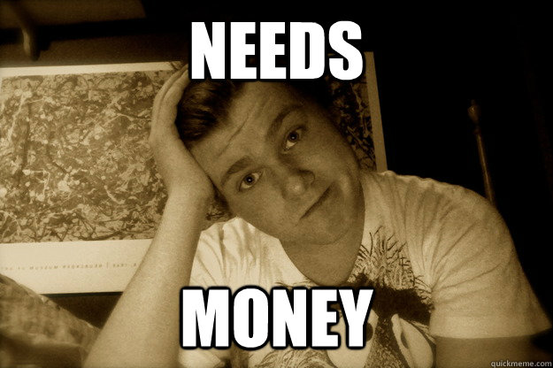 needs money  