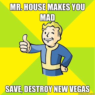 Mr. house makes you mad save, destroy new vegas - Mr. house makes you mad save, destroy new vegas  Fallout new vegas