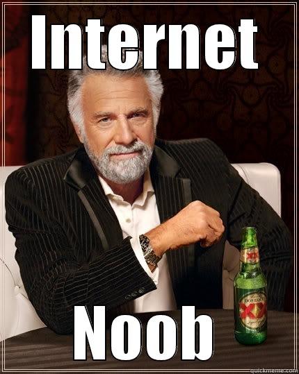 INTERNET NOOB The Most Interesting Man In The World