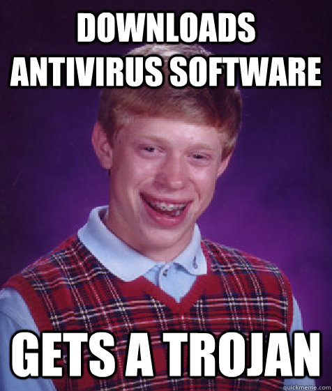 Downloads antivirus software gets a trojan  Bad Luck Brian
