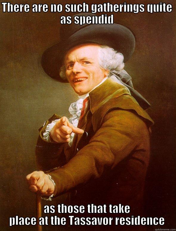 THERE ARE NO SUCH GATHERINGS QUITE AS SPENDID AS THOSE THAT TAKE PLACE AT THE TASSAVOR RESIDENCE Joseph Ducreux