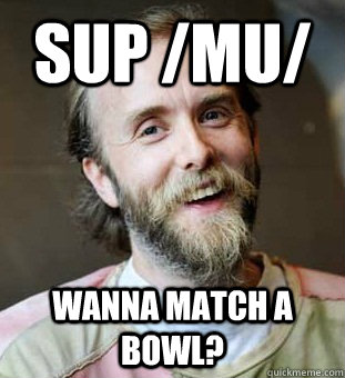 Sup /mu/ wanna match a bowl?  Hippie Father