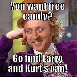 YOU WANT FREE CANDY? GO FIND LARRY AND KURT'S VAN! Condescending Wonka