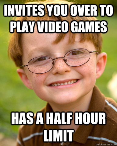 invites you over to play video games has a half hour limit  Disappointing Childhood Friend
