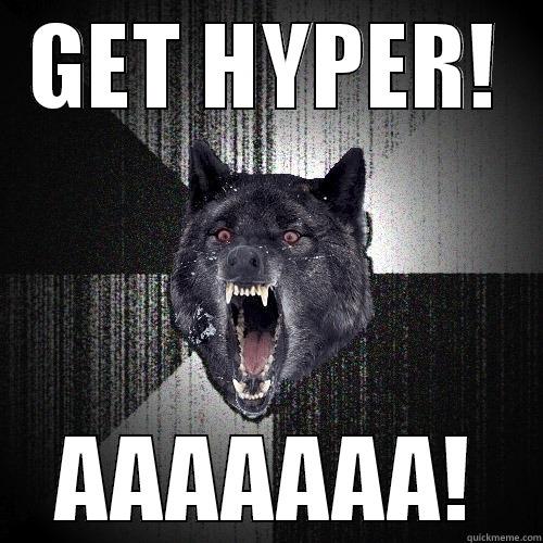 get hyper - GET HYPER! AAAAAAA! Insanity Wolf