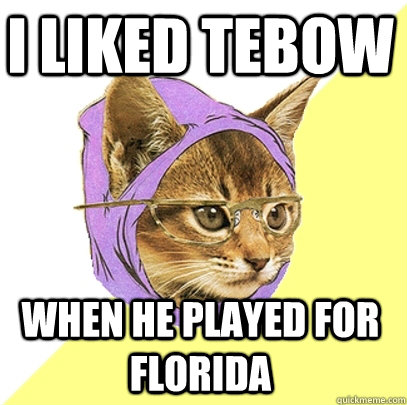 I liked tebow when he played for florida  Hipster Kitty