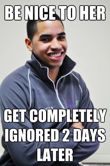 Be Nice to her get completely ignored 2 days later  Excited Poly Kid