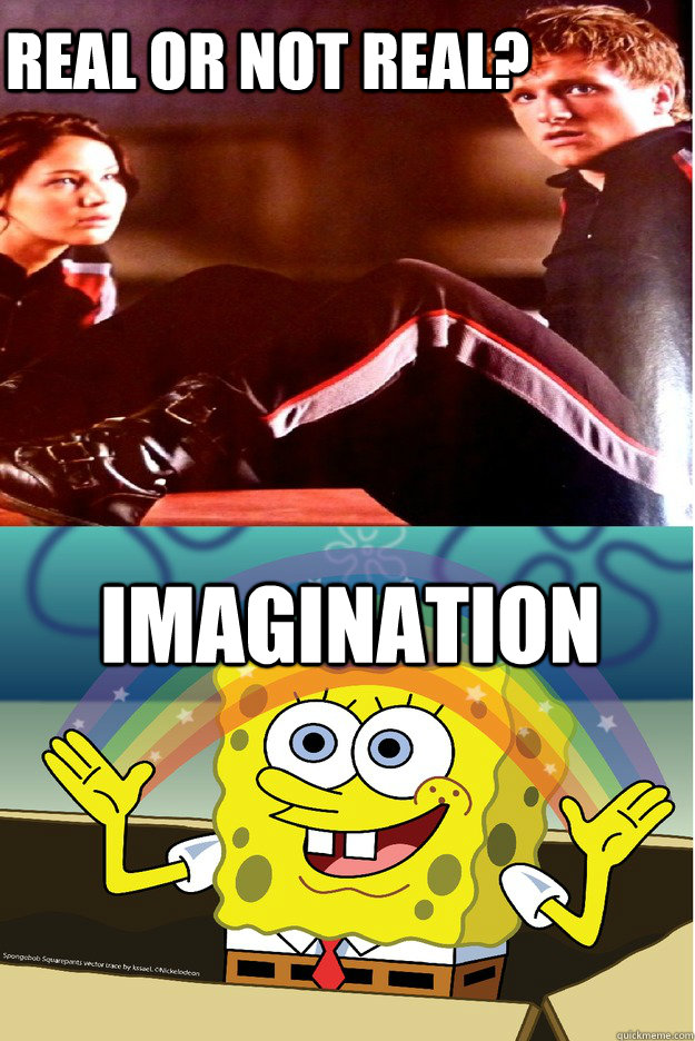 Real or not Real? imagination - Real or not Real? imagination  Hunger Games Spongebob edition