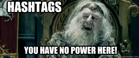 You have no power here! Hashtags - You have no power here! Hashtags  You have no power here