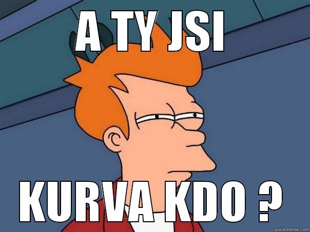 A TY JSI KURVA KDO ? Futurama Fry