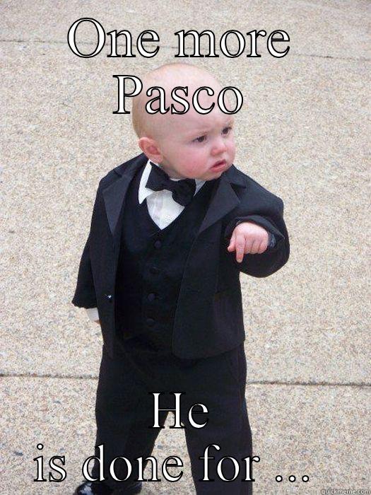 ONE MORE PASCO HE IS DONE FOR ...  Baby Godfather