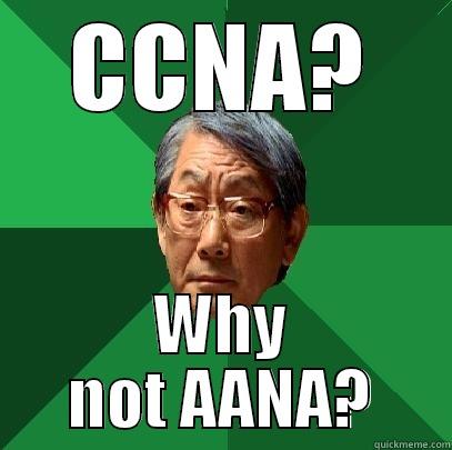 CCNA? WHY NOT AANA? High Expectations Asian Father