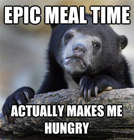 EPIC MEAL TIME ACTUALLY MAKES ME HUNGRY  Confession Bear
