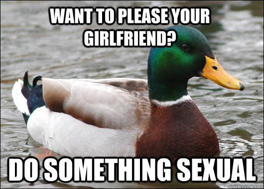 Want to please your girlfriend? DO something sexual  Actual Advice Mallard