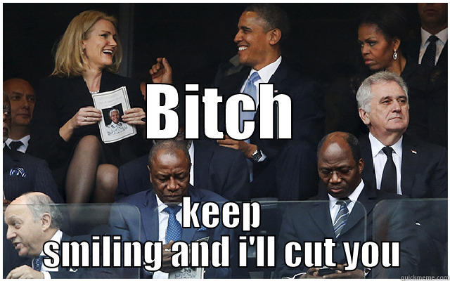                          BITCH KEEP SMILING AND I'LL CUT YOU Misc