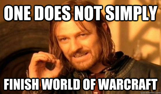 One does not simply Finish world of Warcraft  Boromir