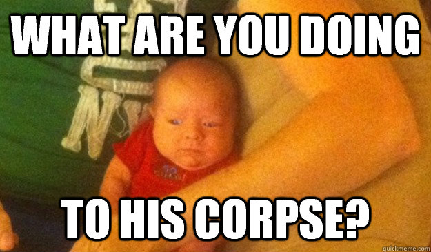 What are you doing To his corpse? - What are you doing To his corpse?  Scared Gaming Child