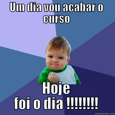 UM DIA VOU ACABAR O CURSO HOJE FOI O DIA !!!!!!!! Success Kid