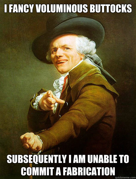 I fancy voluminous buttocks subsequently i am unable to commit a fabrication  Joseph Decreaux