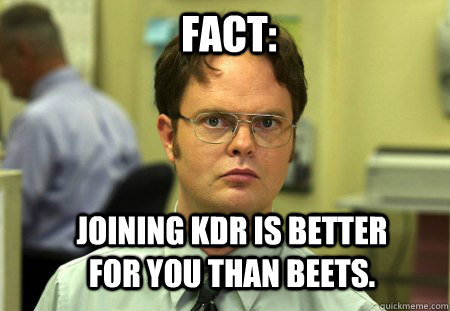 Fact: Joining KDR is better for you than beets.  Schrute