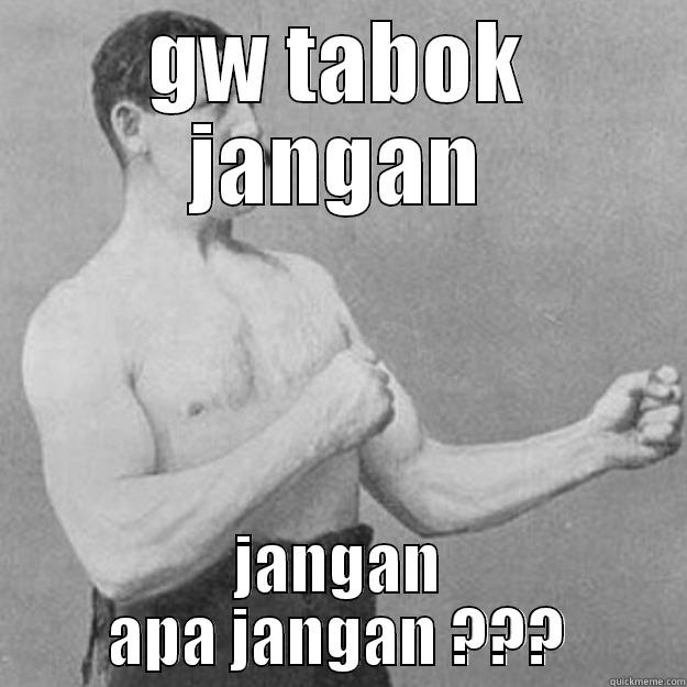 GW TABOK JANGAN JANGAN APA JANGAN ??? overly manly man