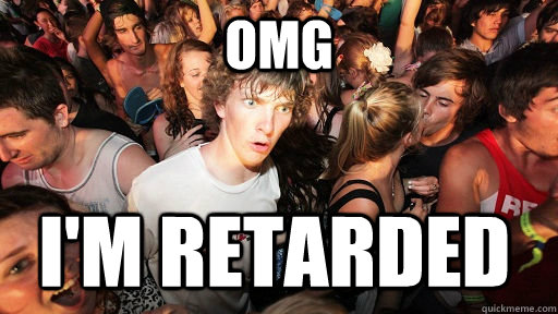 OMG I'm retarded   Sudden Clarity Clarence