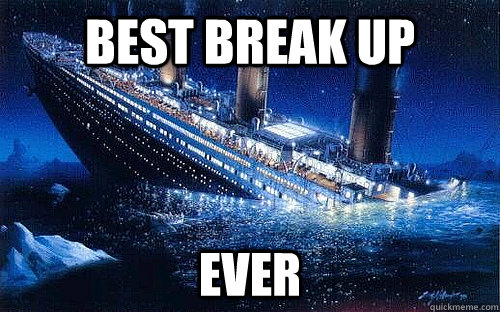 BEST BREAK UP EVER - BEST BREAK UP EVER  Good Girl Titanic