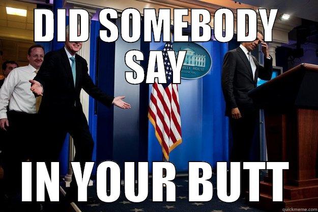 DID SOMEBODY SAY IN YOUR BUTT Inappropriate Timing Bill Clinton
