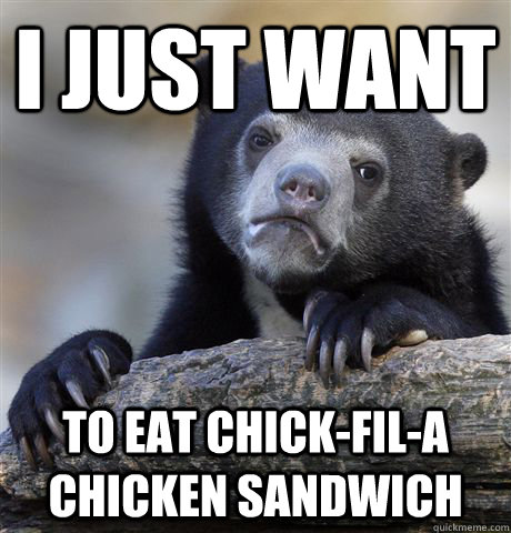 I just want  to eat Chick-fil-a chicken sandwich  Confession Bear