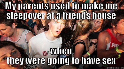 MY PARENTS USED TO MAKE ME SLEEPOVER AT A FRIENDS HOUSE WHEN THEY WERE GOING TO HAVE SEX Sudden Clarity Clarence