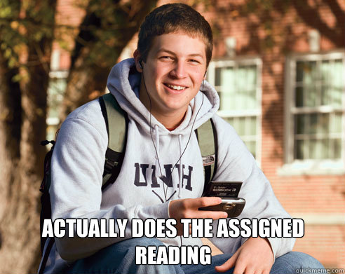  Actually does the assigned reading  College Freshman
