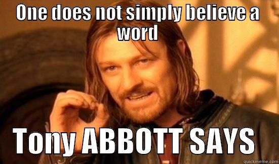 ONE DOES NOT SIMPLY BELIEVE A WORD    TONY ABBOTT SAYS    Boromir