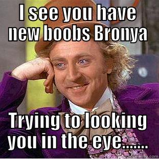 Bronya boobs - I SEE YOU HAVE NEW BOOBS BRONYA TRYING TO LOOKING YOU IN THE EYE....... Condescending Wonka
