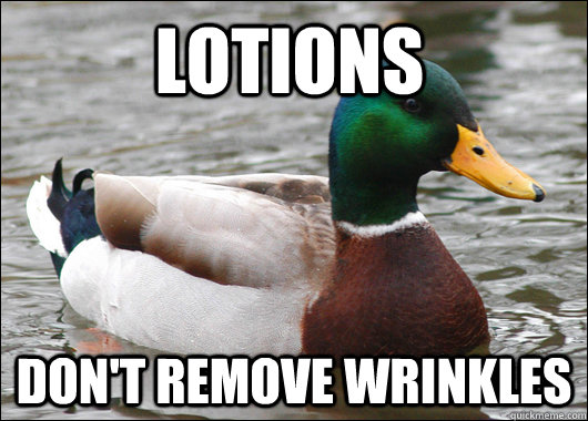 Lotions don't remove wrinkles   Actual Advice Mallard