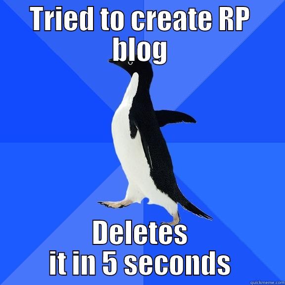 TRIED TO CREATE RP BLOG DELETES IT IN 5 SECONDS Socially Awkward Penguin