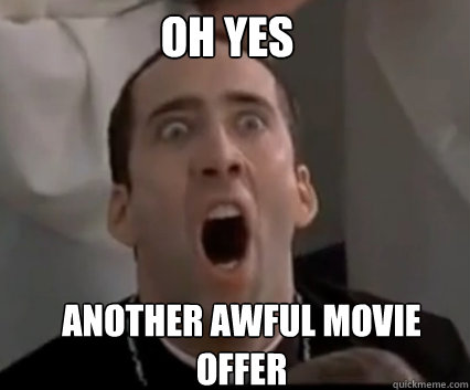 oh yes another awful movie offer  