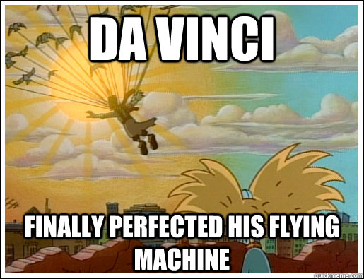 da vinci finally perfected his flying machine - da vinci finally perfected his flying machine  Pigeon Man