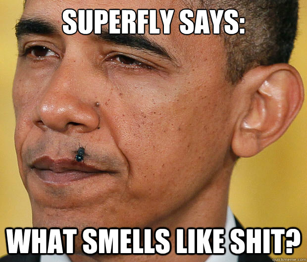 SUPERFLY SAYS: WHAT SMELLS LIKE SHIT?  
