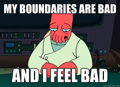 My boundaries are bad and i feel bad - My boundaries are bad and i feel bad  sad zoidberg
