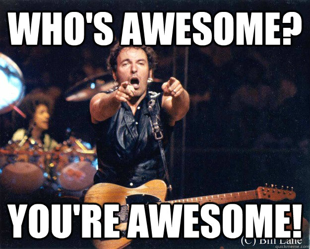 who's awesome? you're awesome!  