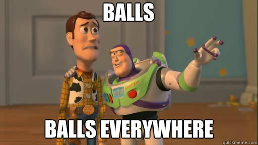 Balls Balls everywhere - Balls Balls everywhere  Everywhere