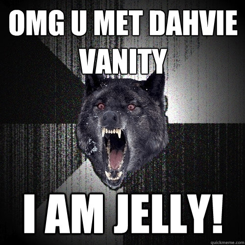 omg u met dahvie vanity i am jelly!  Insanity Wolf