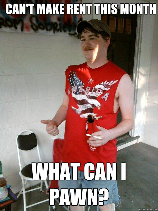 can't make rent this month What can i pawn?  Redneck Randal